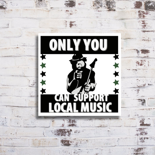 Only You Can Support Local Music Sticker- Skateboard Sticker,  Laptop Sticker, Water Bottle Sticker - Brandi Renee Studio